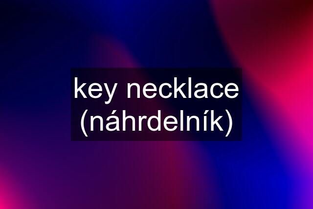 key necklace (náhrdelník)