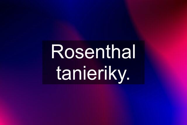 Rosenthal tanieriky.