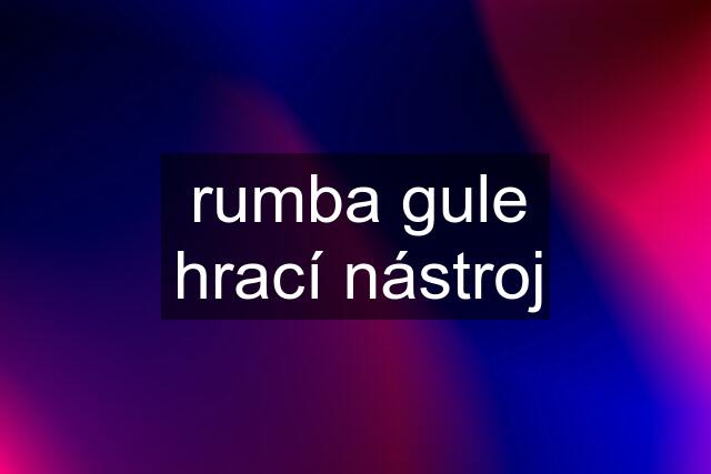 rumba gule hrací nástroj