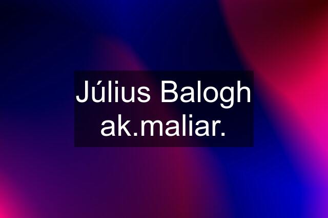 Július Balogh ak.maliar.