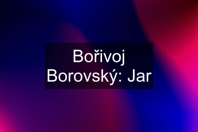 Bořivoj Borovský: Jar