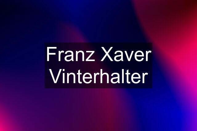 Franz Xaver Vinterhalter