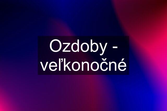 Ozdoby - veľkonočné