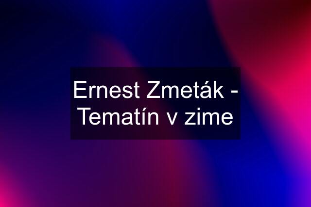 Ernest Zmeták - Tematín v zime