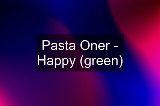 Pasta Oner - Happy (green)