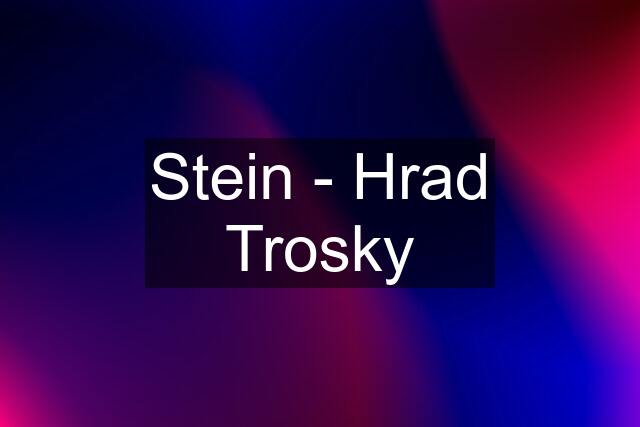 Stein - Hrad Trosky