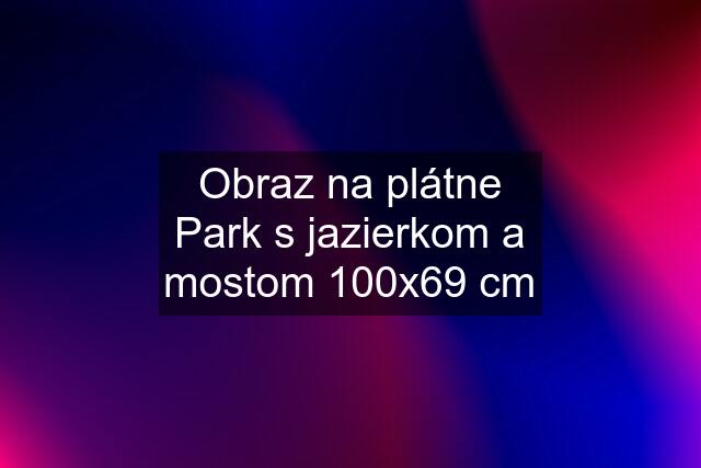 Obraz na plátne Park s jazierkom a mostom 100x69 cm