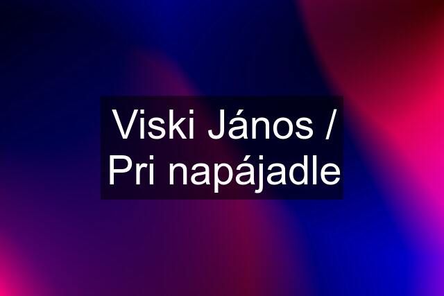 Viski János / Pri napájadle