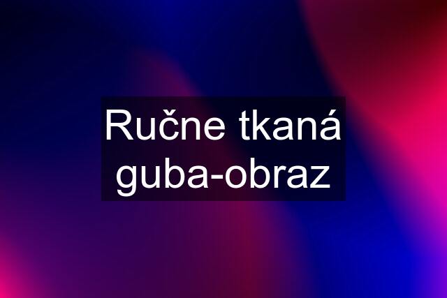 Ručne tkaná guba-obraz