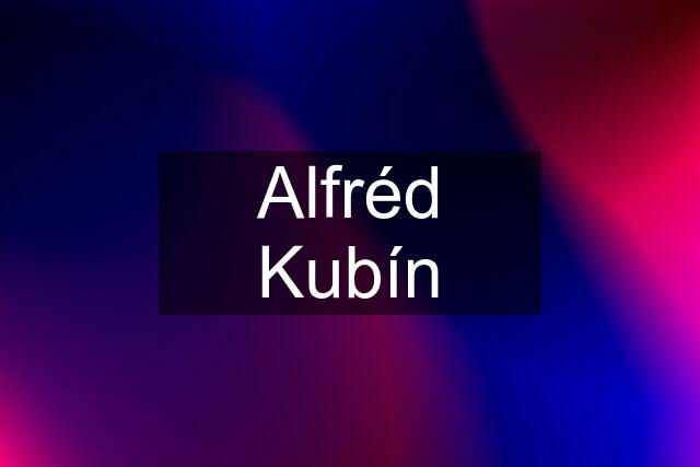 Alfréd Kubín