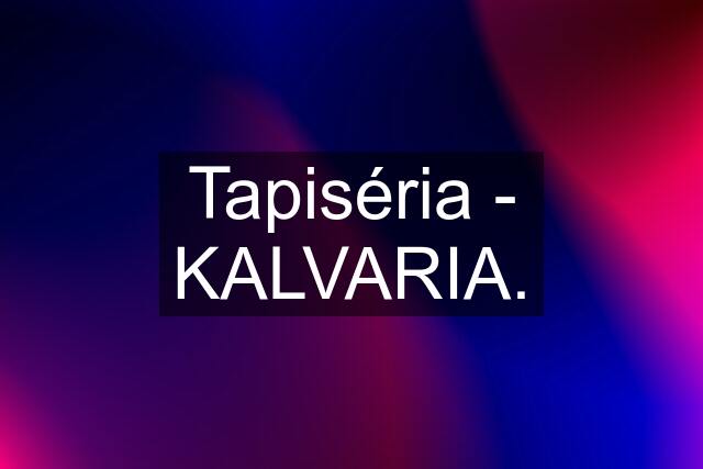 Tapiséria - KALVARIA.