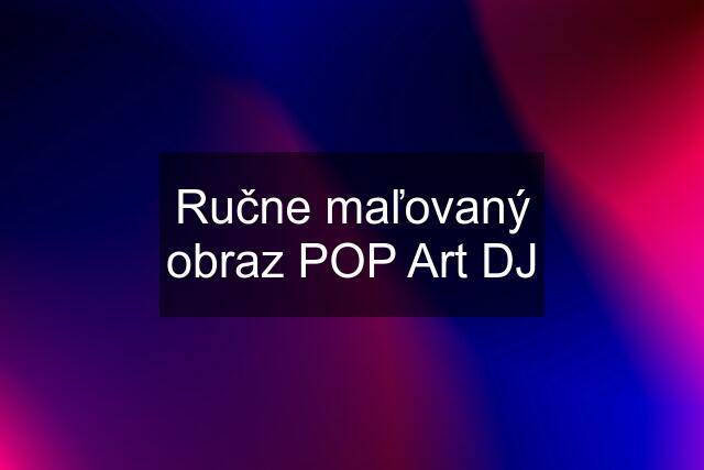 Ručne maľovaný obraz POP Art DJ