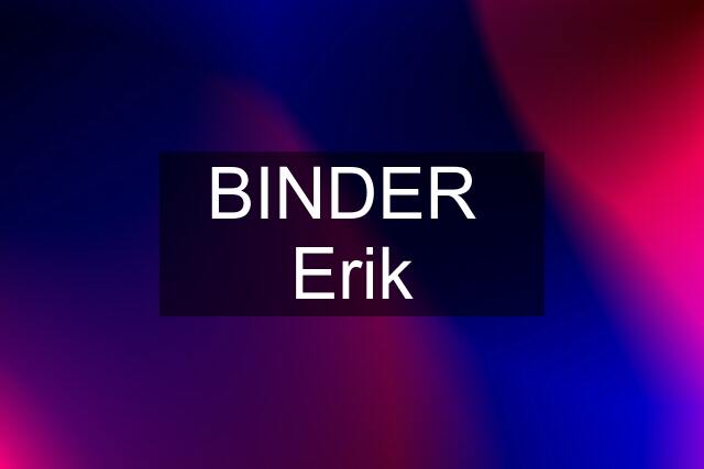 BINDER  Erik