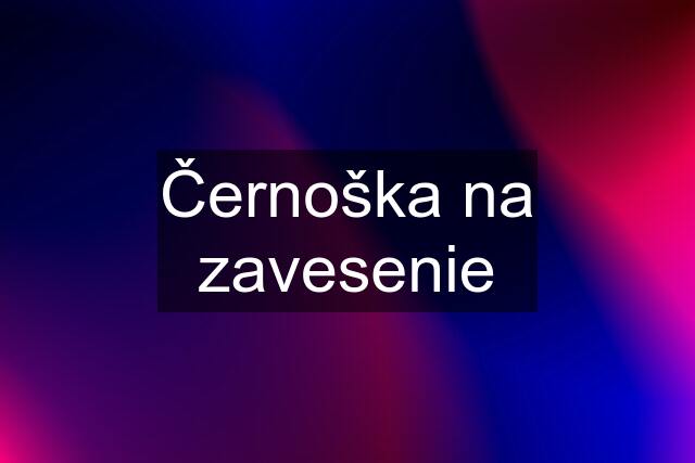 Černoška na zavesenie