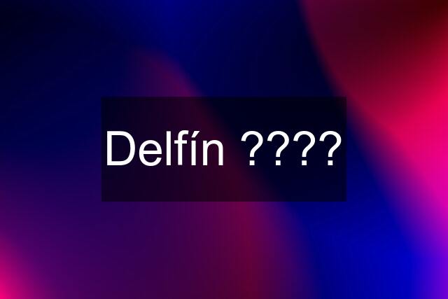 Delfín ????