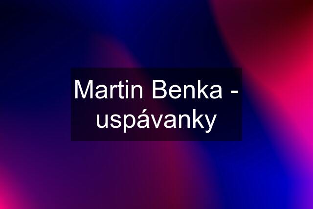 Martin Benka - uspávanky