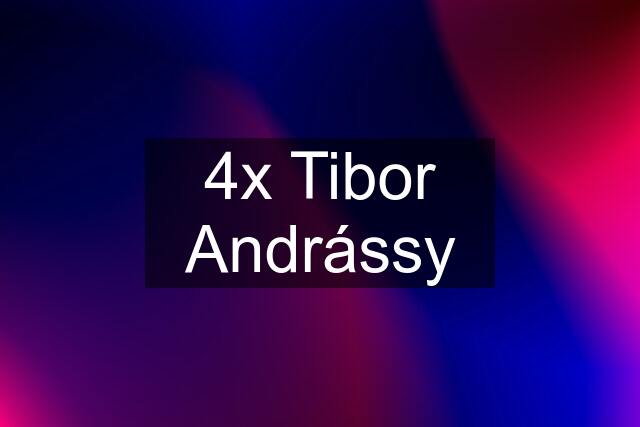 4x Tibor Andrássy