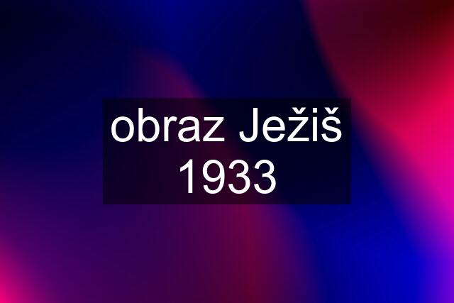 obraz Ježiš 1933