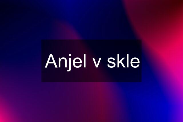 Anjel v skle