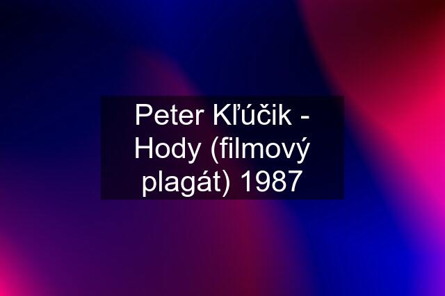 Peter Kľúčik - Hody (filmový plagát) 1987