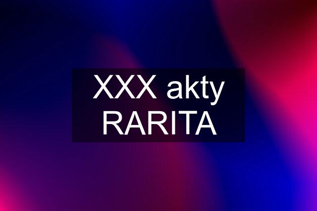 XXX akty RARITA