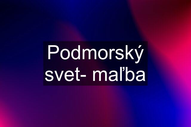 Podmorský svet- maľba