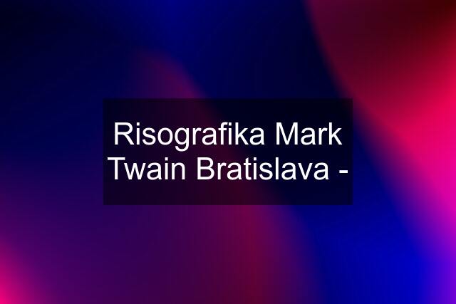 Risografika Mark Twain Bratislava -