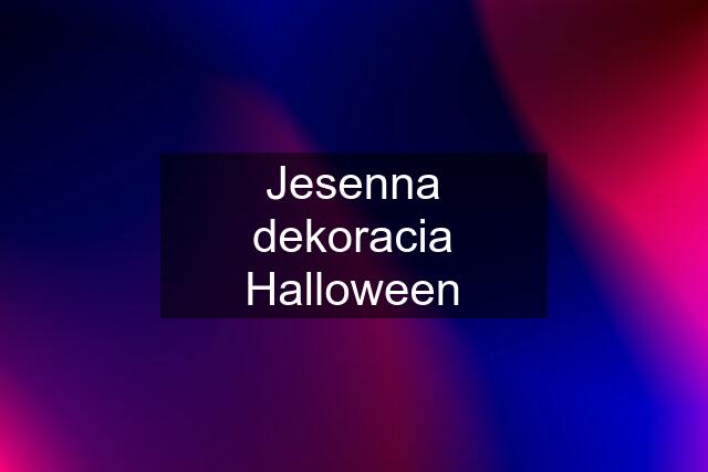 Jesenna dekoracia Halloween