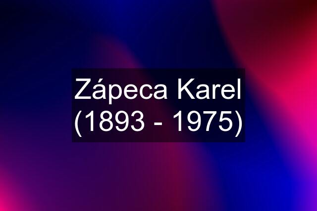 Zápeca Karel (1893 - 1975)