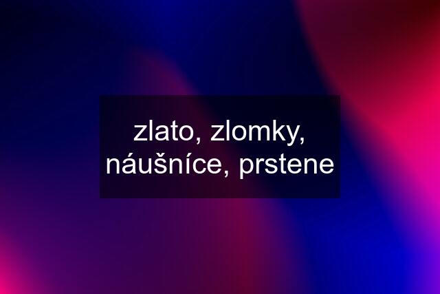 zlato, zlomky, náušníce, prstene