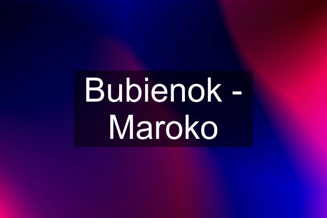 Bubienok - Maroko