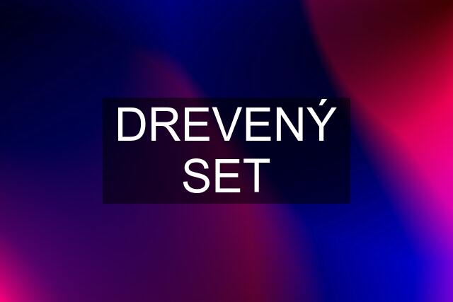 DREVENÝ SET