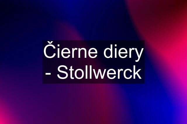 Čierne diery - Stollwerck