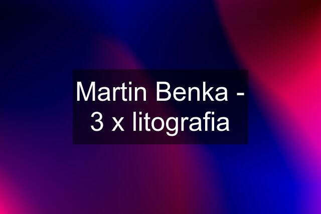 Martin Benka - 3 x litografia