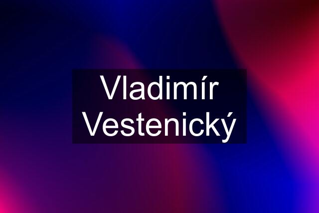 Vladimír Vestenický