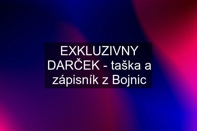 EXKLUZIVNY DARČEK - taška a zápisník z Bojnic