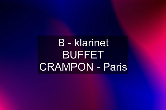 B - klarinet BUFFET CRAMPON - Paris