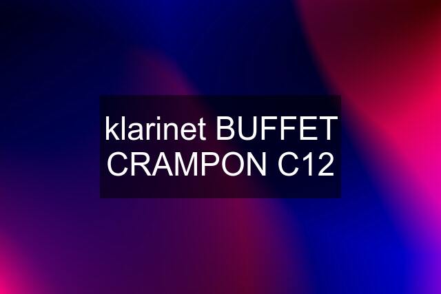 klarinet BUFFET CRAMPON C12