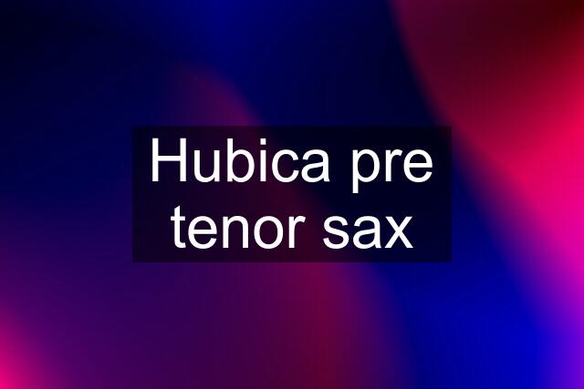 Hubica pre tenor sax