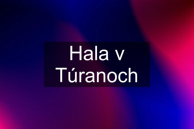 Hala v Túranoch