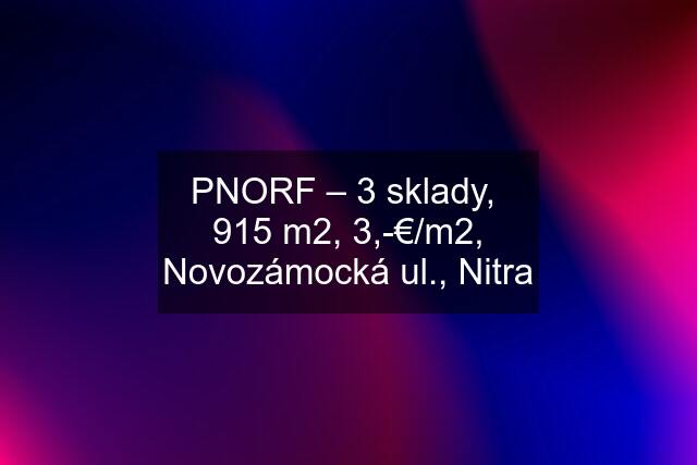 PNORF – 3 sklady,  915 m2, 3,-€/m2, Novozámocká ul., Nitra