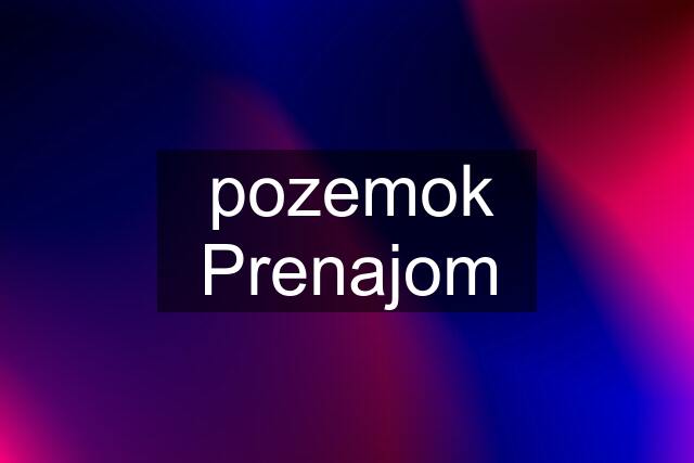 pozemok Prenajom