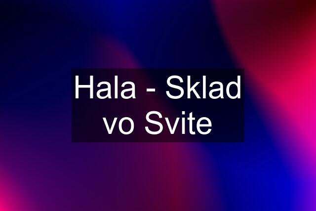 Hala - Sklad vo Svite