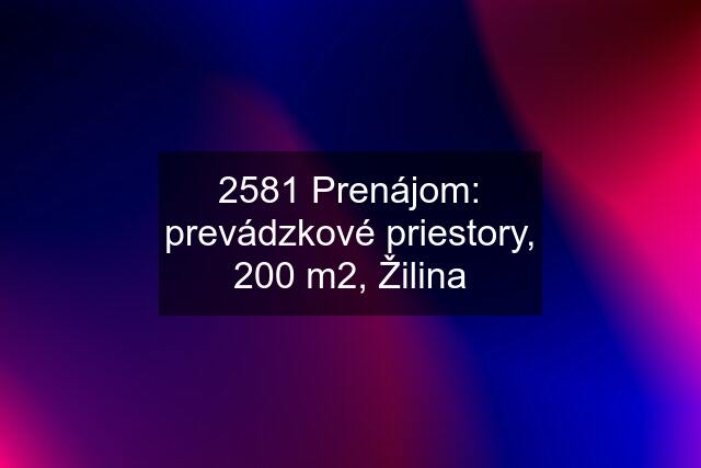 2581 Prenájom: prevádzkové priestory, 200 m2, Žilina