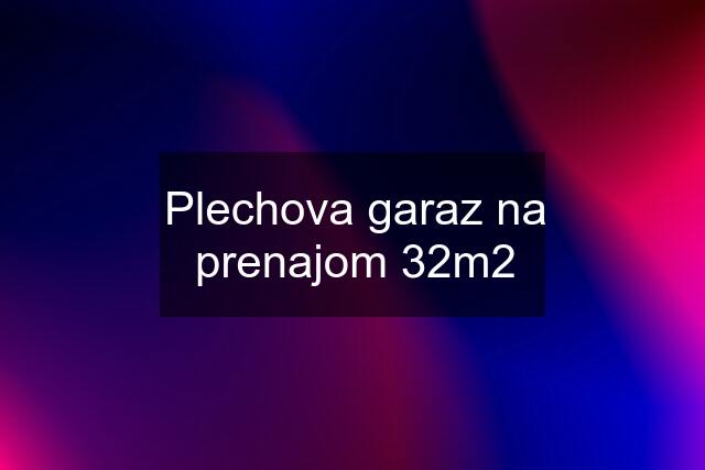 Plechova garaz na prenajom 32m2