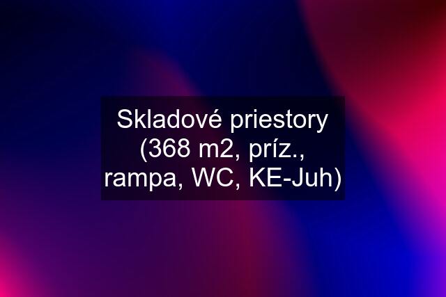 Skladové priestory (368 m2, príz., rampa, WC, KE-Juh)