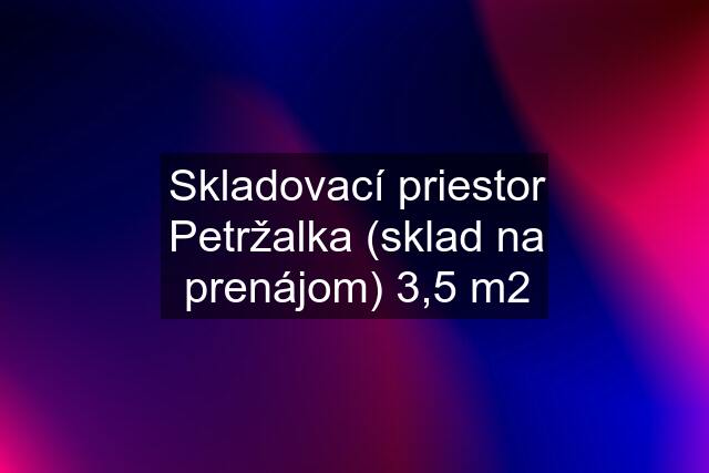 Skladovací priestor Petržalka (sklad na prenájom) 3,5 m2