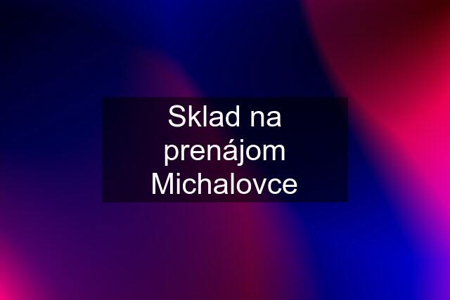 Sklad na prenájom Michalovce