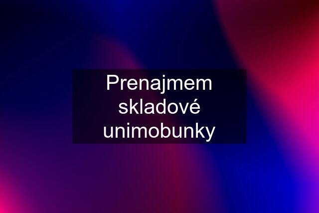 Prenajmem skladové unimobunky