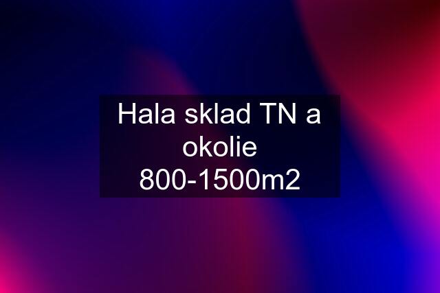 Hala sklad TN a okolie 800-1500m2